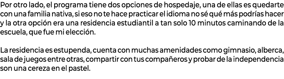 Por otro lado, el programa tiene dos opciones de hospedaje, una de ellas es quedarte con una familia nativa, si eso n...