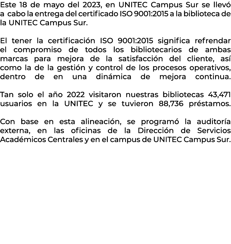 Este 18 de mayo del 2023, en UNITEC Campus Sur se llev a cabo la entrega del certificado ISO 9001:2015 a la bibliote...