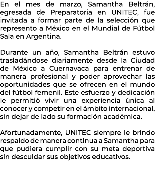 En el mes de marzo, Samantha Beltr n, egresada de Preparatoria en UNITEC, fue invitada a formar parte de la selecci n...