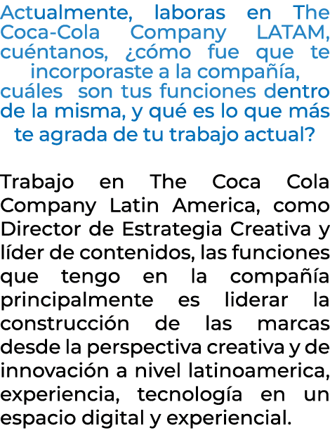 Actualmente, laboras en The Coca Cola Company LATAM, cu ntanos, ¿c mo fue que te incorporaste a la compa a, cu les s...