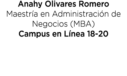 Anahy Olivares Romero Maestr a en Administraci n de Negocios (MBA) Campus en L nea 18 20 
