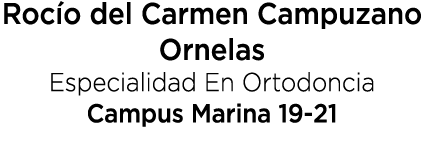 Roc o del Carmen Campuzano Ornelas Especialidad En Ortodoncia Campus Marina 19 21 