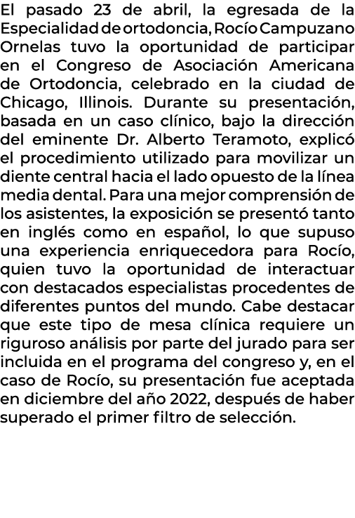 El pasado 23 de abril, la egresada de la Especialidad de ortodoncia, Roc o Campuzano Ornelas tuvo la oportunidad de p...