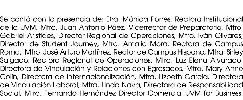  Se cont con la presencia de: Dra. M nica Porres, Rectora Institucional de la UVM, Mtro. Juan Antonio P ez, Vicerrec...