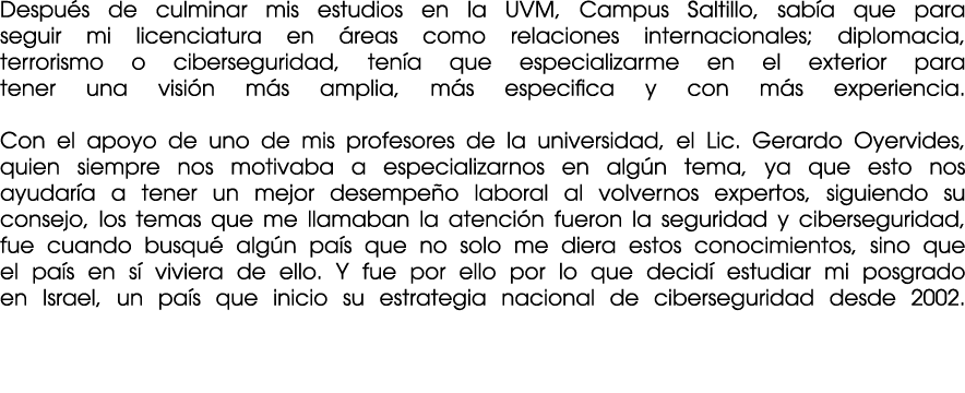 Despu s de culminar mis estudios en la UVM, Campus Saltillo, sab a que para seguir mi licenciatura en reas como rela...