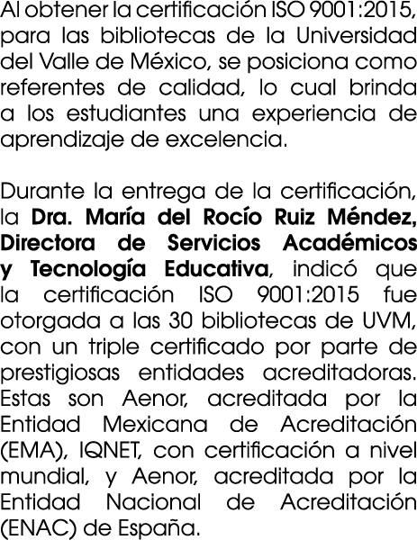 Al obtener la certificaci n ISO 9001:2015, para las bibliotecas de la Universidad del Valle de M xico, se posiciona c...