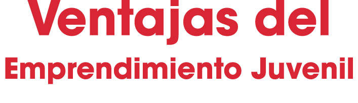 Ventajas del Emprendimiento Juvenil 