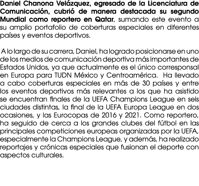 Daniel Chanona Vel zquez, egresado de la Licenciatura de Comunicaci n, cubri de manera destacada su segundo Mundial ...