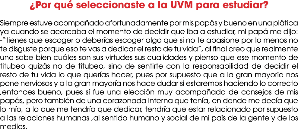 ¿Por qu seleccionaste a la UVM para estudiar? Siempre estuve acompa ado afortunadamente por mis pap s y bueno en una...