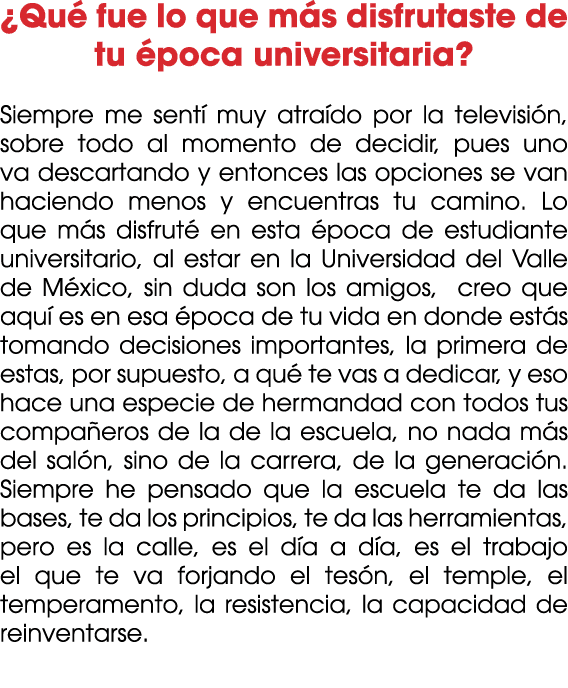 ¿Qu fue lo que m s disfrutaste de tu  poca universitaria? Siempre me sent  muy atra do por la televisi n, sobre todo...