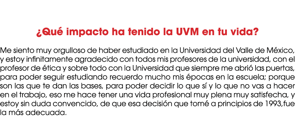  ¿Qu impacto ha tenido la UVM en tu vida? Me siento muy orgulloso de haber estudiado en la Universidad del Valle de ...