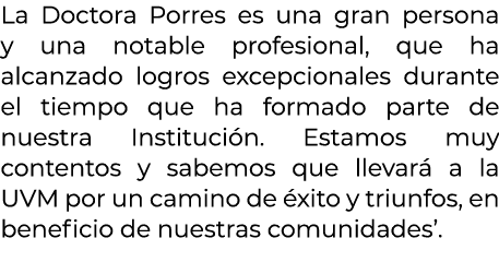 La Doctora Porres es una gran persona y una notable profesional, que ha alcanzado logros excepcionales durante el tie...