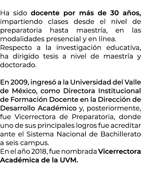  Ha sido docente por m s de 30 a os, impartiendo clases desde el nivel de preparatoria hasta maestr a, en las modalid...