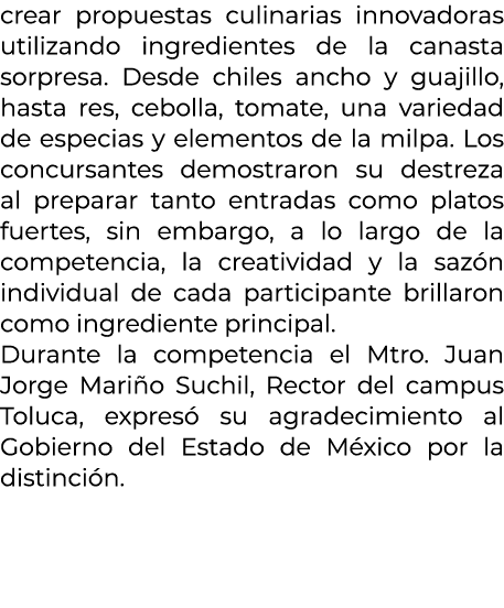 crear propuestas culinarias innovadoras utilizando ingredientes de la canasta sorpresa. Desde chiles ancho y guajillo...