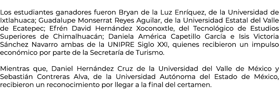 Los estudiantes ganadores fueron Bryan de la Luz Enr quez, de la Universidad de Ixtlahuaca; Guadalupe Monserrat Reye...