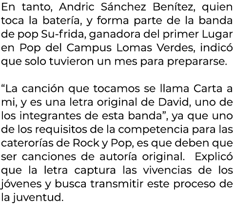 En tanto, Andric S nchez Ben tez, quien toca la bater a, y forma parte de la banda de pop Su frida, ganadora del prim...