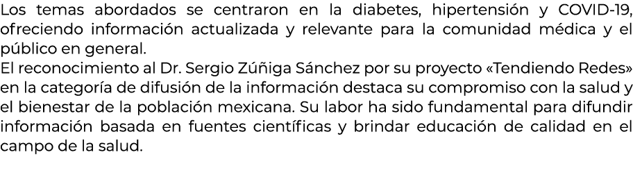 Los temas abordados se centraron en la diabetes, hipertensi n y COVID 19, ofreciendo informaci n actualizada y releva...