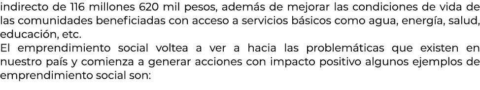 indirecto de 116 millones 620 mil pesos, adem s de mejorar las condiciones de vida de las comunidades beneficiadas co...