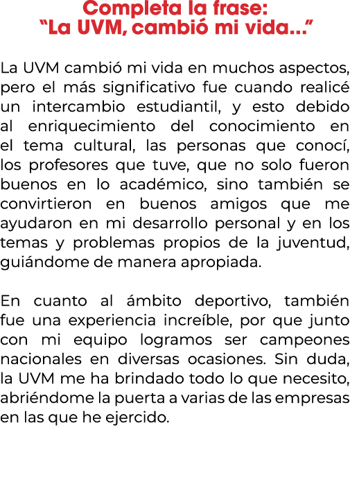 Completa la frase: “La UVM, cambi mi vida...” La UVM cambi  mi vida en muchos aspectos, pero el m s significativo fu...