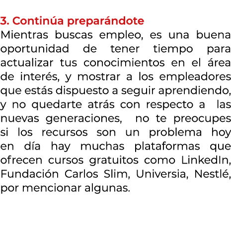  3. Contin a prepar ndote Mientras buscas empleo, es una buena oportunidad de tener tiempo para actualizar tus conoci...