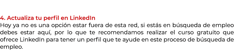  4. Actualiza tu perfil en LinkedIn Hoy ya no es una opci n estar fuera de esta red, si est s en b squeda de empleo d...
