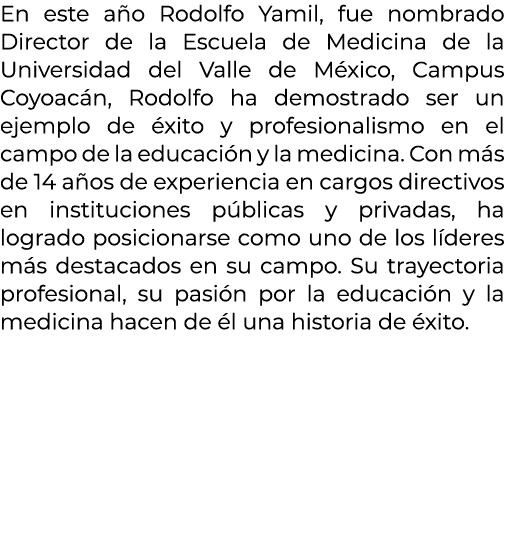 En este a o Rodolfo Yamil, fue nombrado Director de la Escuela de Medicina de la Universidad del Valle de M xico, Cam...