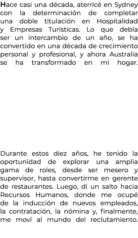 Hace casi una d cada, aterric en Sydney con la determinaci n de completar una doble titulaci n en Hospitalidad y Emp...