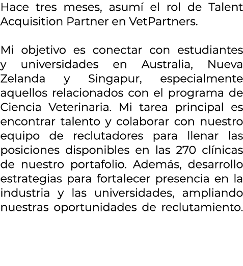 Hace tres meses, asum el rol de Talent Acquisition Partner en VetPartners. Mi objetivo es conectar con estudiantes y...