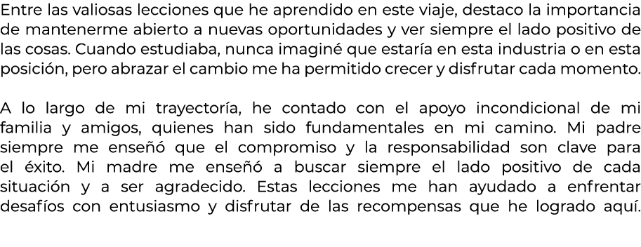 Entre las valiosas lecciones que he aprendido en este viaje, destaco la importancia de mantenerme abierto a nuevas op...